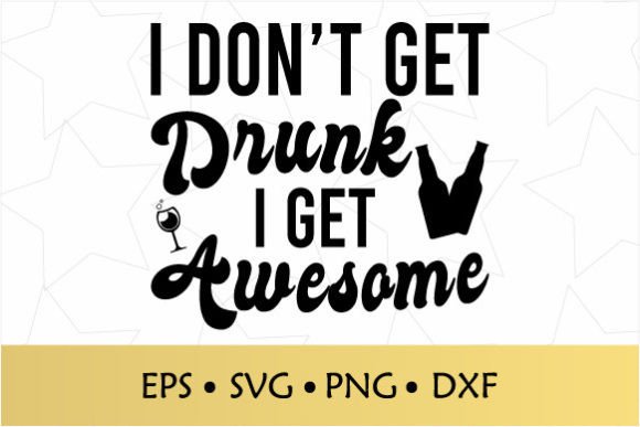 Reviewing the I Don t Get Drunk I Get Awesome SVG for Embroidery